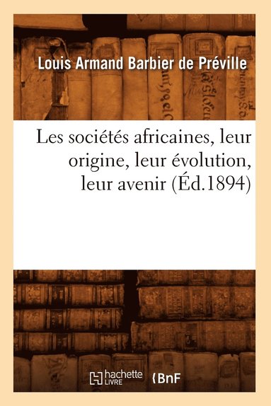 bokomslag Les Socits Africaines, Leur Origine, Leur volution, Leur Avenir (d.1894)