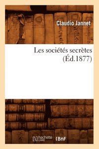 bokomslag Les Socits Secrtes (d.1877)