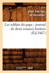 bokomslag Les Soldats Du Pape: Journal de Deux Zouaves Bretons (d.1867)