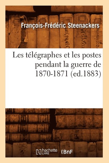 bokomslag Les Telegraphes Et Les Postes Pendant La Guerre de 1870-1871 (Ed.1883)