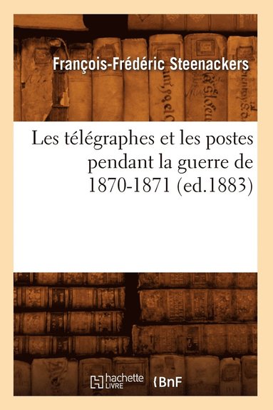 bokomslag Les Télégraphes Et Les Postes Pendant La Guerre de 1870-1871 (Ed.1883)