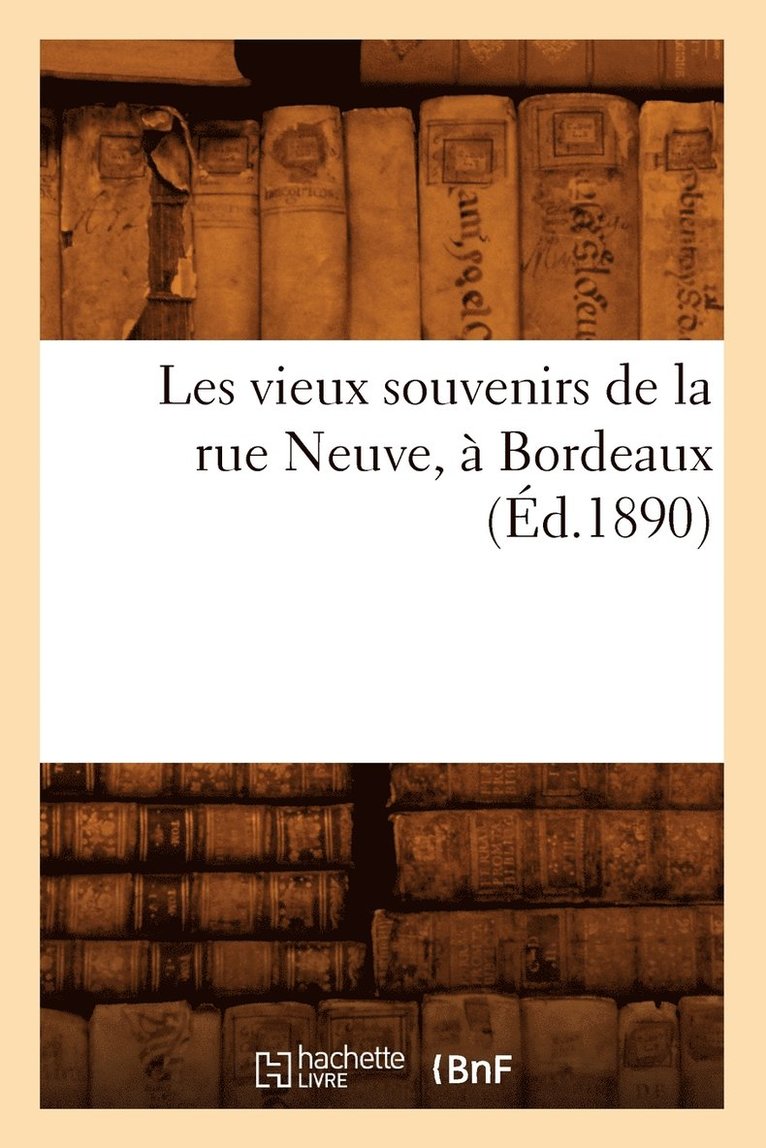 Les Vieux Souvenirs de la Rue Neuve,  Bordeaux (d.1890) 1