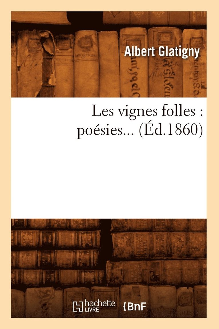 Les Vignes Folles: Poésies (Éd.1860)