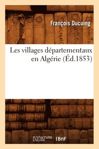 bokomslag Les Villages Dpartementaux En Algrie (d.1853)
