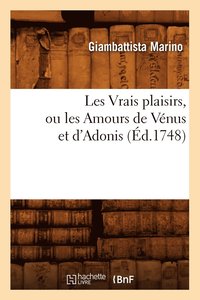 bokomslag Les Vrais Plaisirs, Ou Les Amours de Vnus Et d'Adonis (d.1748)