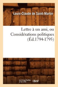 bokomslag Lettre À Un Ami, Ou Considérations Politiques (Éd.1794-1795)