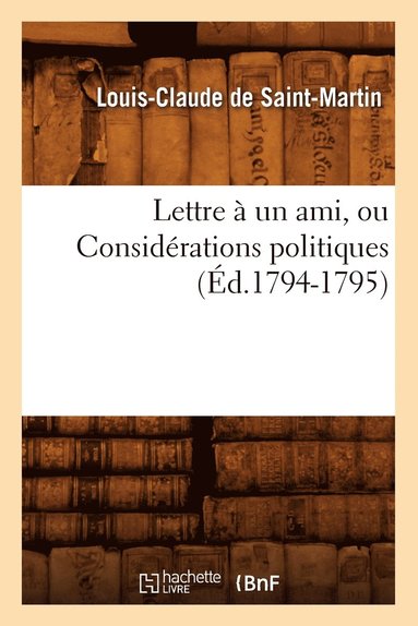 bokomslag Lettre À Un Ami, Ou Considérations Politiques (Éd.1794-1795)