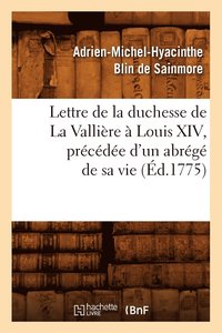 bokomslag Lettre de la Duchesse de la Vallire  Louis XIV, Prcde d'Un Abrg de Sa Vie, (d.1775)