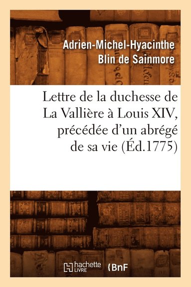 bokomslag Lettre de la Duchesse de la Vallire  Louis XIV, Prcde d'Un Abrg de Sa Vie, (d.1775)