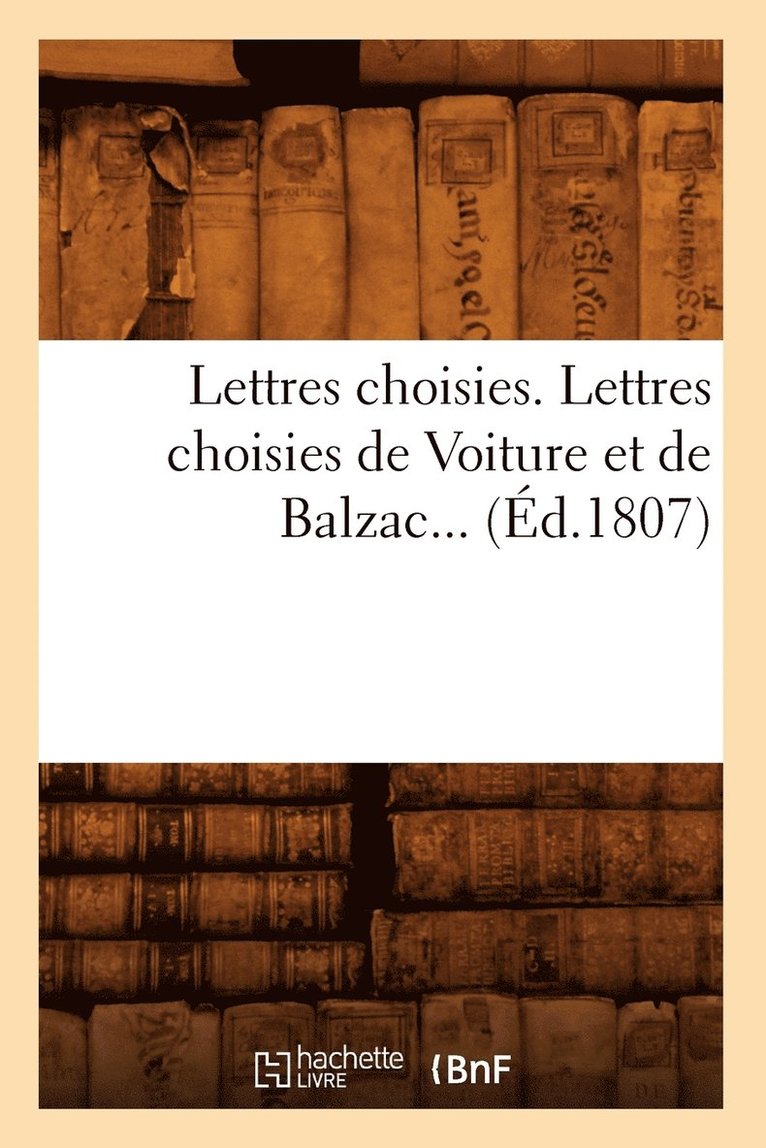 Lettres Choisies. Lettres Choisies de Voiture Et de Balzac (Ed.1807) 1