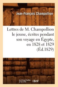 bokomslag Lettres de M. Champollion Le Jeune, crites Pendant Son Voyage En gypte, En 1828 Et 1829 (d.1829)