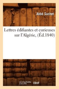 bokomslag Lettres Edifiantes Et Curieuses Sur l'Algerie, (Ed.1840)