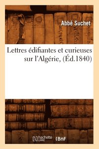 bokomslag Lettres Édifiantes Et Curieuses Sur l'Algérie, (Éd.1840)