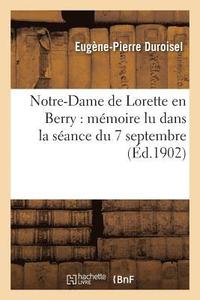 bokomslag Notre-Dame de Lorette En Berry: Mmoire Lu Dans La Sance Du 7 Septembre
