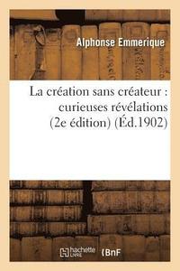 bokomslag La Creation Sans Createur: Curieuses Revelations (2e Edition)