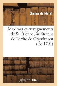 bokomslag Maximes Et Enseignemens de St tienne, Instituteur de l'Ordre de Grandmont
