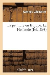 bokomslag La peinture en Europe. La Hollande (d.1893)