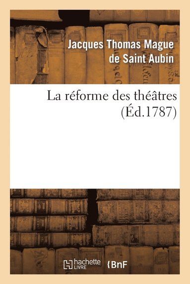 bokomslag La Rforme Des Thtres, Ou Vues d'Un Amateur Sur Les Moyens d'Avoir Toujours Des Acteurs