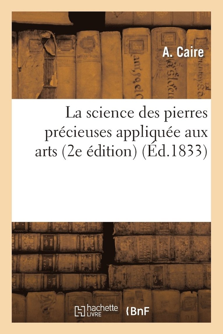 La Science Des Pierres Prcieuses Applique Aux Arts (2e dition) 1