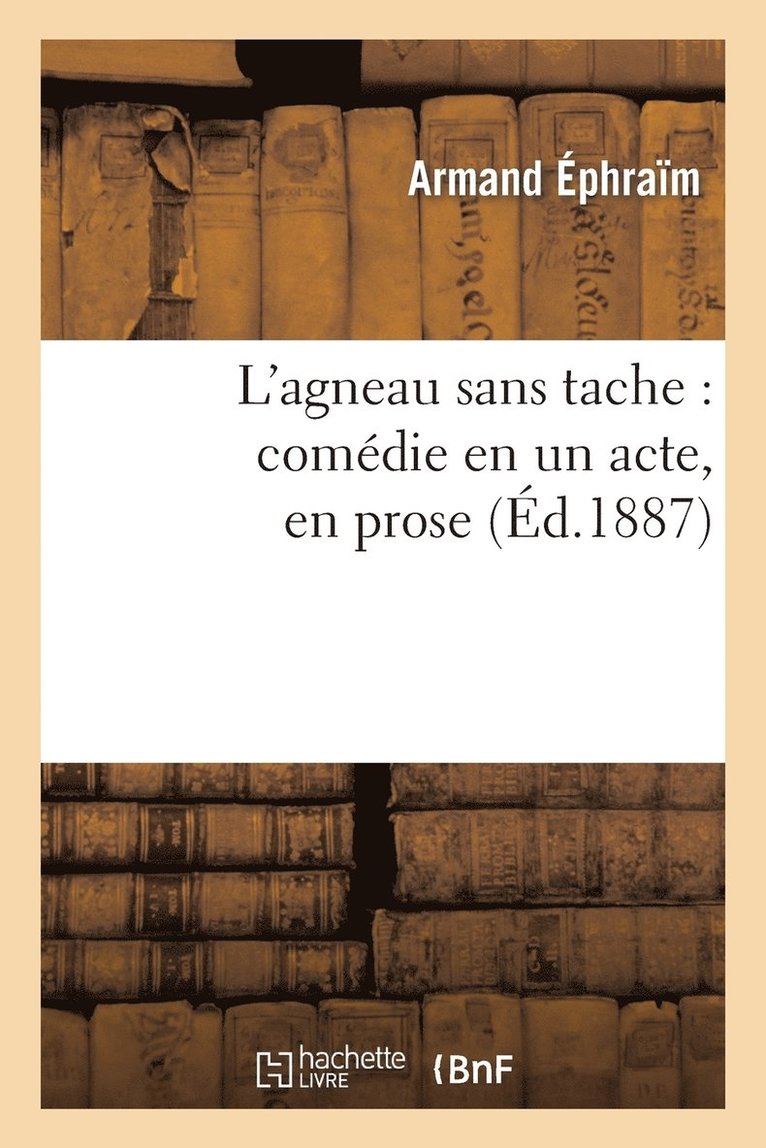 L'Agneau Sans Tache: Comdie En Un Acte, En Prose 1