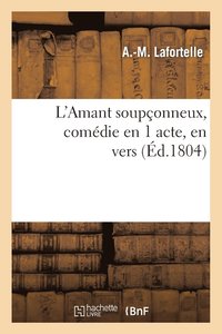 bokomslag L'Amant Souponneux, Comdie En 1 Acte, En Vers
