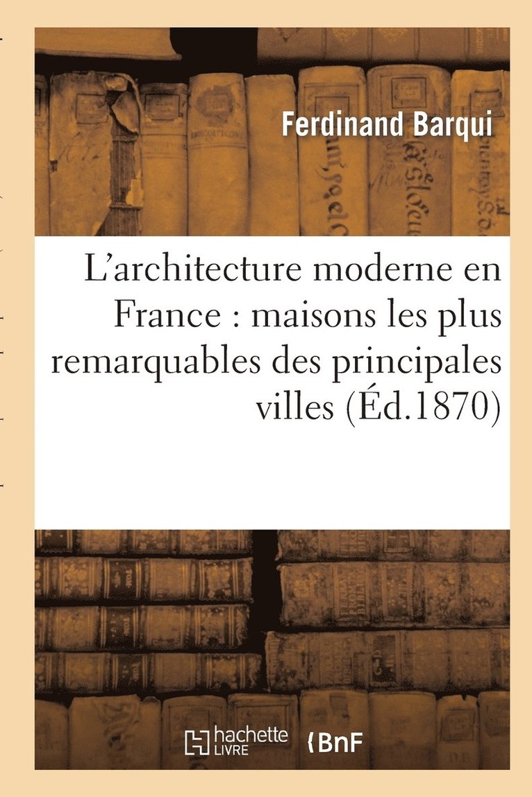 L'Architecture Moderne En France: Maisons Les Plus Remarquables Des Principales Villes 1