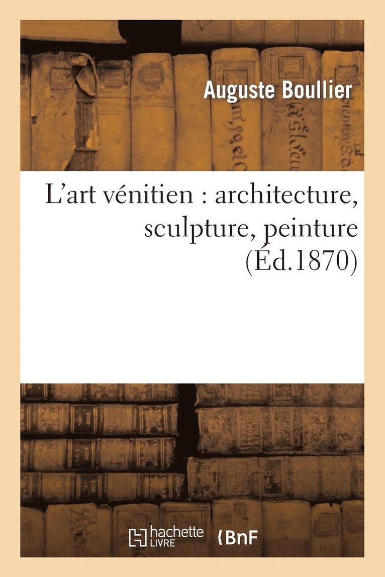 L'Art Vnitien: Architecture, Sculpture, Peinture 1