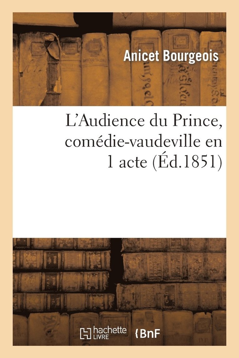 L'Audience Du Prince, Comdie-Vaudeville En 1 Acte 1