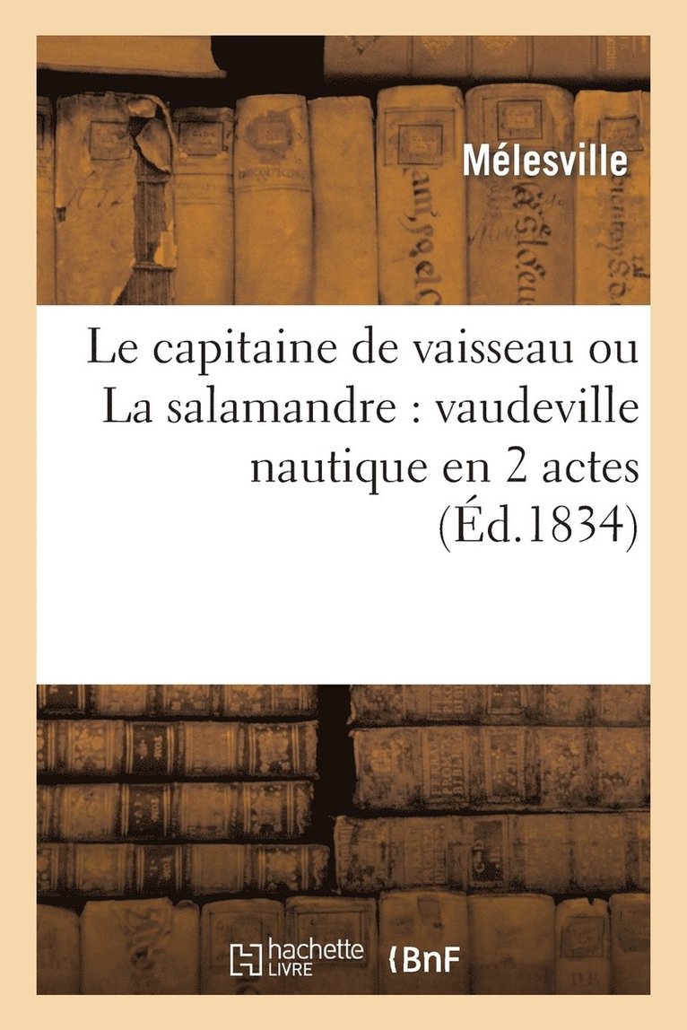 Le Capitaine de Vaisseau Ou La Salamandre: Vaudeville Nautique En 2 Actes 1