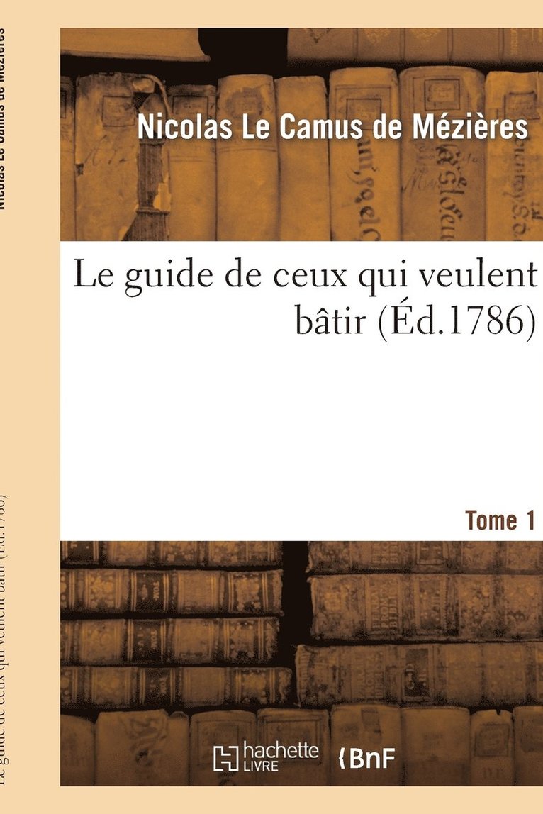 Le Guide de Ceux Qui Veulent Bâtir. Tome 1
