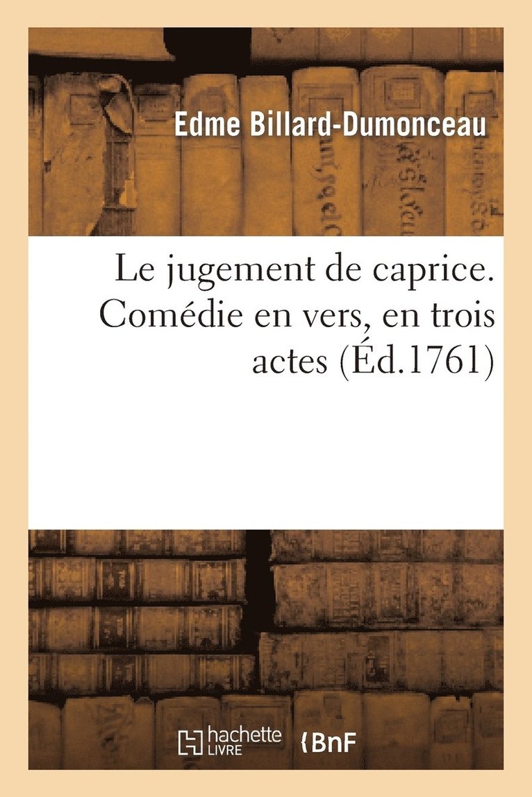 Le Jugement de Caprice. Comdie En Vers, En Trois Actes 1