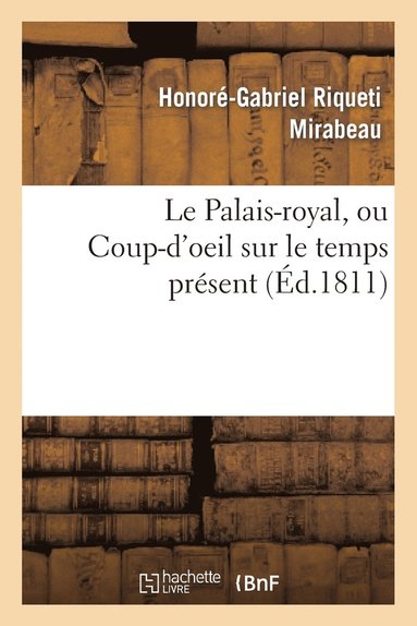 bokomslag Le Palais-Royal, Ou Coup-d'Oeil Sur Le Temps Prsent. Premier Cahier. Visite de Mirabeau