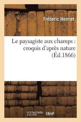 bokomslag Le Paysagiste Aux Champs: Croquis d'Aprs Nature