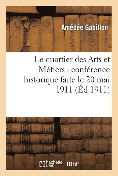 bokomslag Le Quartier Des Arts Et Mtiers: Confrence Historique Faite Le 20 Mai 1911