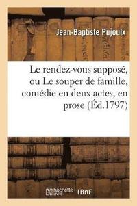 bokomslag Le Rendez-Vous Suppos, Ou Le Souper de Famille, Comdie En Deux Actes, En Prose, Mle d'Ariettes