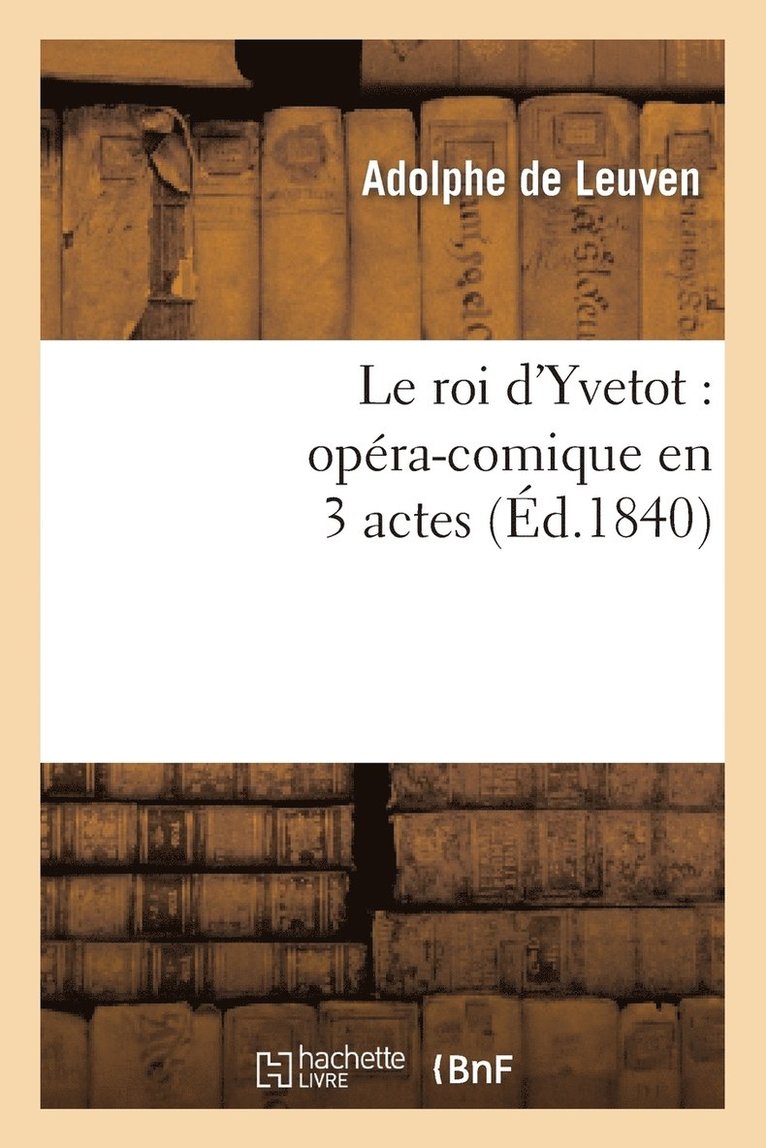 Le Roi d'Yvetot: Opra-Comique En 3 Actes 1