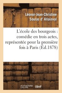 bokomslag L'Ecole Des Bourgeois: Comedie En Trois Actes, Representee Pour La Premiere Fois A Paris, En 1728