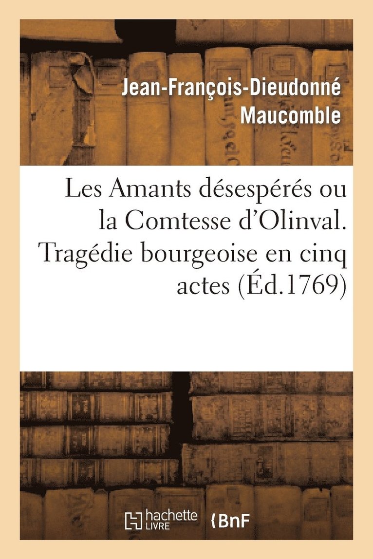 Les Amants Dsesprs Ou La Comtesse d'Olinval. Tragedie Bourgeoise En Cinq Actes 1