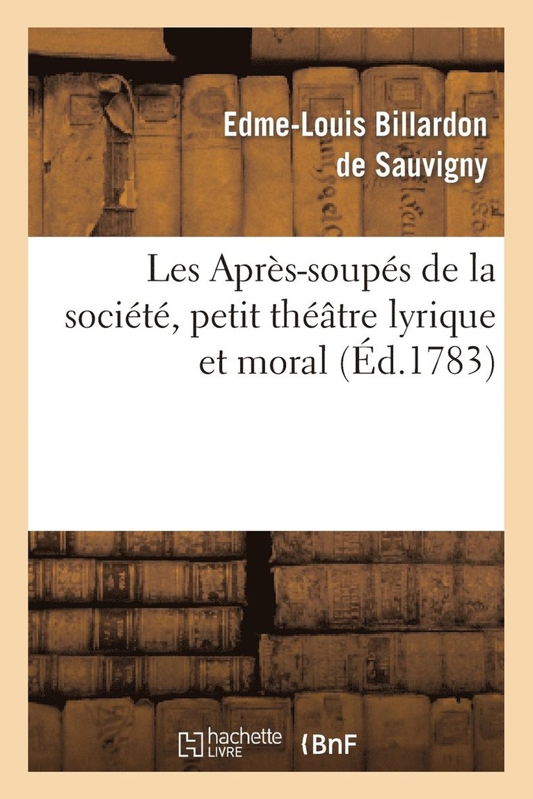 Les Aprs-Soups de la Socit, Petit Thtre Lyrique Et Moral 1