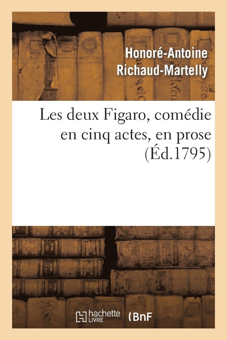 Les Deux Figaro, Comdie En Cinq Actes, En Prose 1