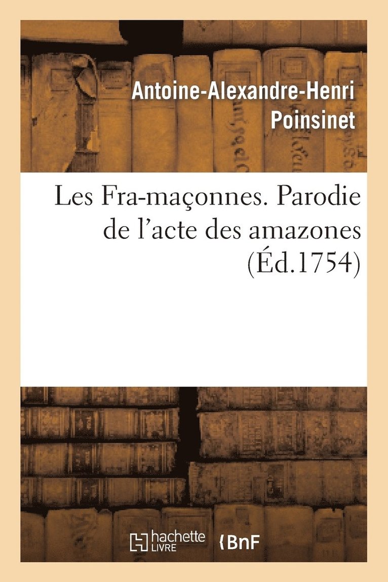 Les Fra-maçonnes. Parodie de l'acte des amazones dans l'opéra des Fêtes de l'amour de l'himen
