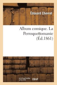 bokomslag Album Comique. La Perroquettomanie