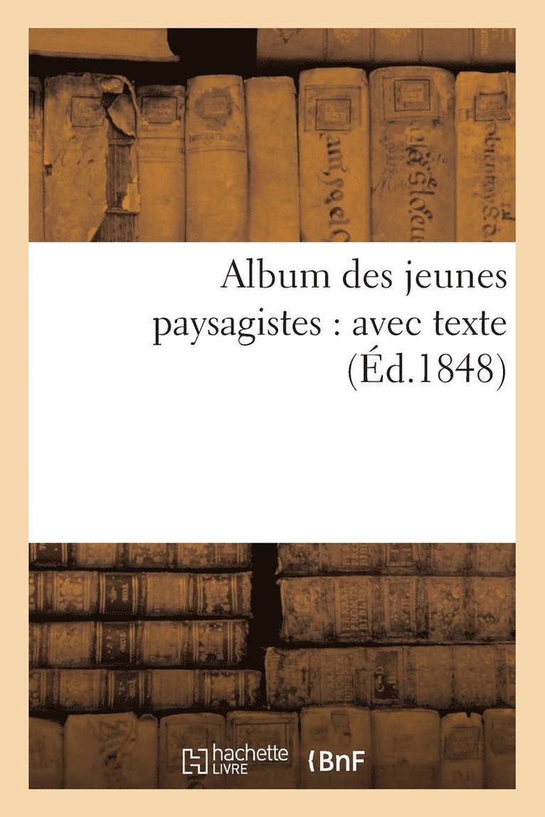 Album Des Jeunes Paysagistes: Avec Texte 1