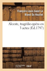 bokomslag Alceste, Tragédie-Opéra En 3 Actes, Remise Au Théâtre de la République Et Des Arts