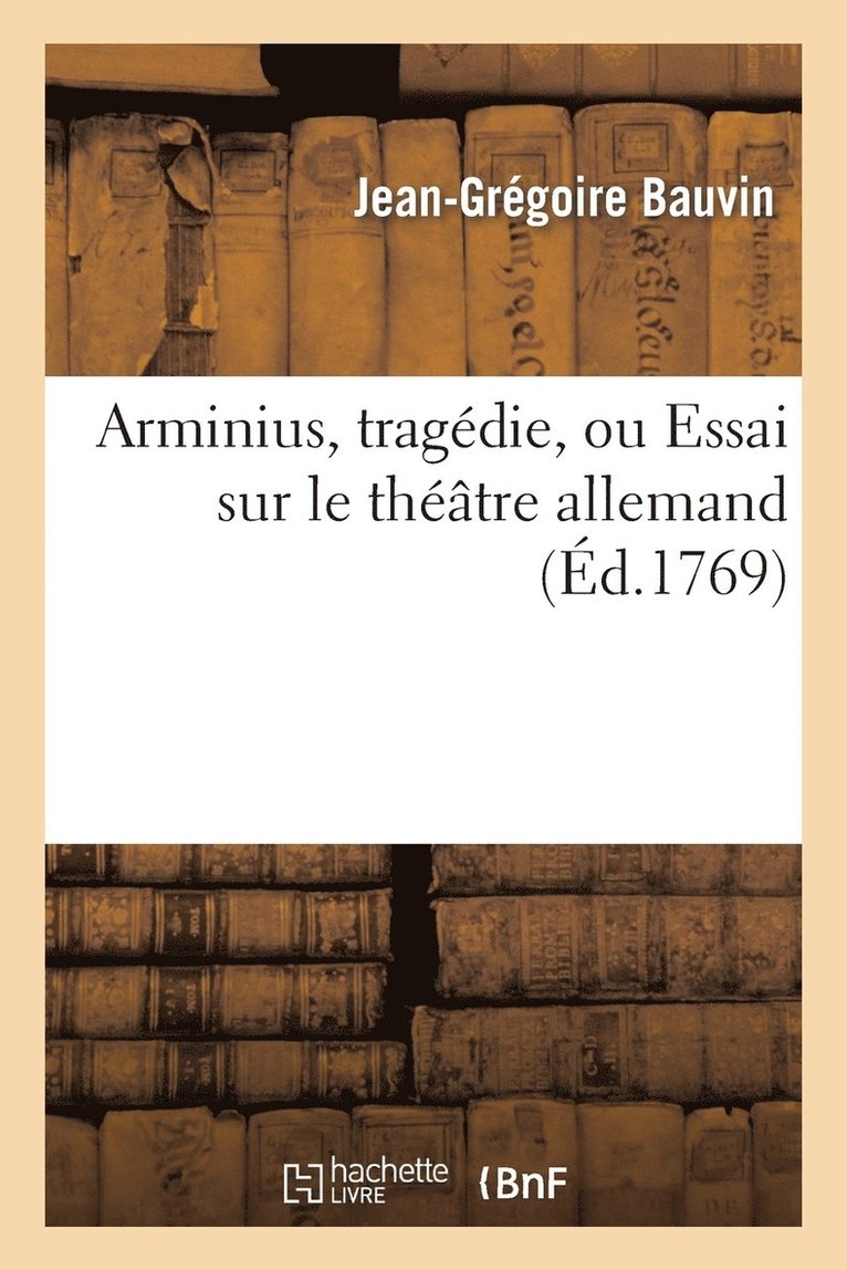 Arminius, Tragedie, Ou Essai Sur Le Theatre Allemand 1