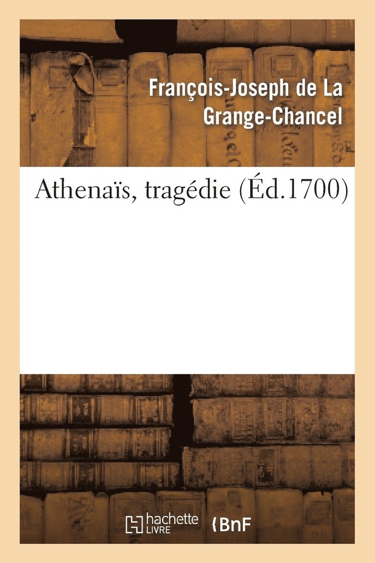 de la Grange-Chancel-F-J, DE LA GRANGE-CHANCEL-F-J - Athenaïs, Tragedie, Häftad