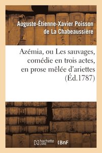 bokomslag Azmia, Ou Les Sauvages, Comdie En Trois Actes, En Prose Mle d'Ariettes