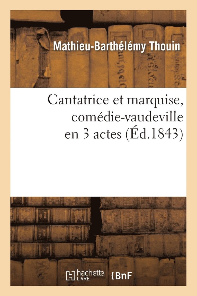 Cantatrice Et Marquise, Comédie-Vaudeville En 3 Actes