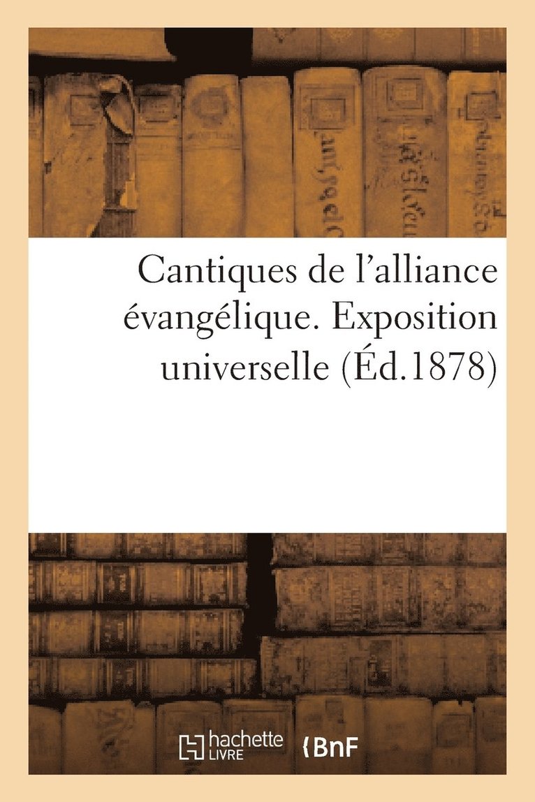 Cantiques de l'Alliance Evangelique. Exposition Universelle 1