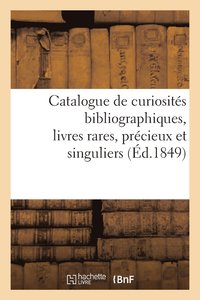bokomslag Catalogue de Curiosites Bibliographiques, Livres Rares, Precieux Et Singuliers